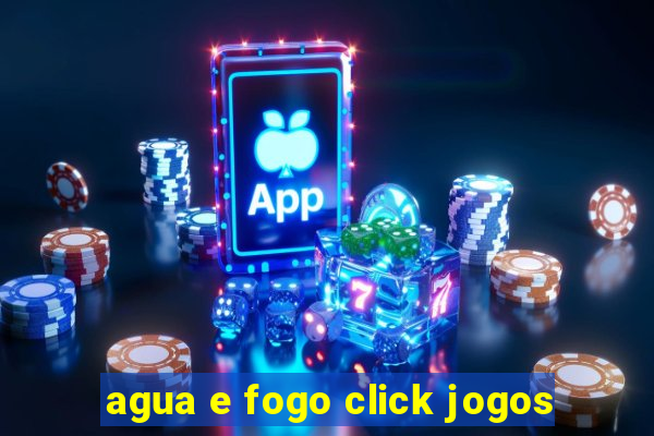 agua e fogo click jogos